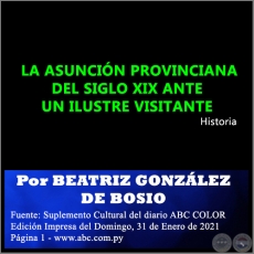  LA ASUNCIN PROVINCIANA DEL SIGLO XIX ANTE UN ILUSTRE VISITANTE - Por BEATRIZ GONZLEZ DE BOSIO - Domingo, 31 de Enero de 2021